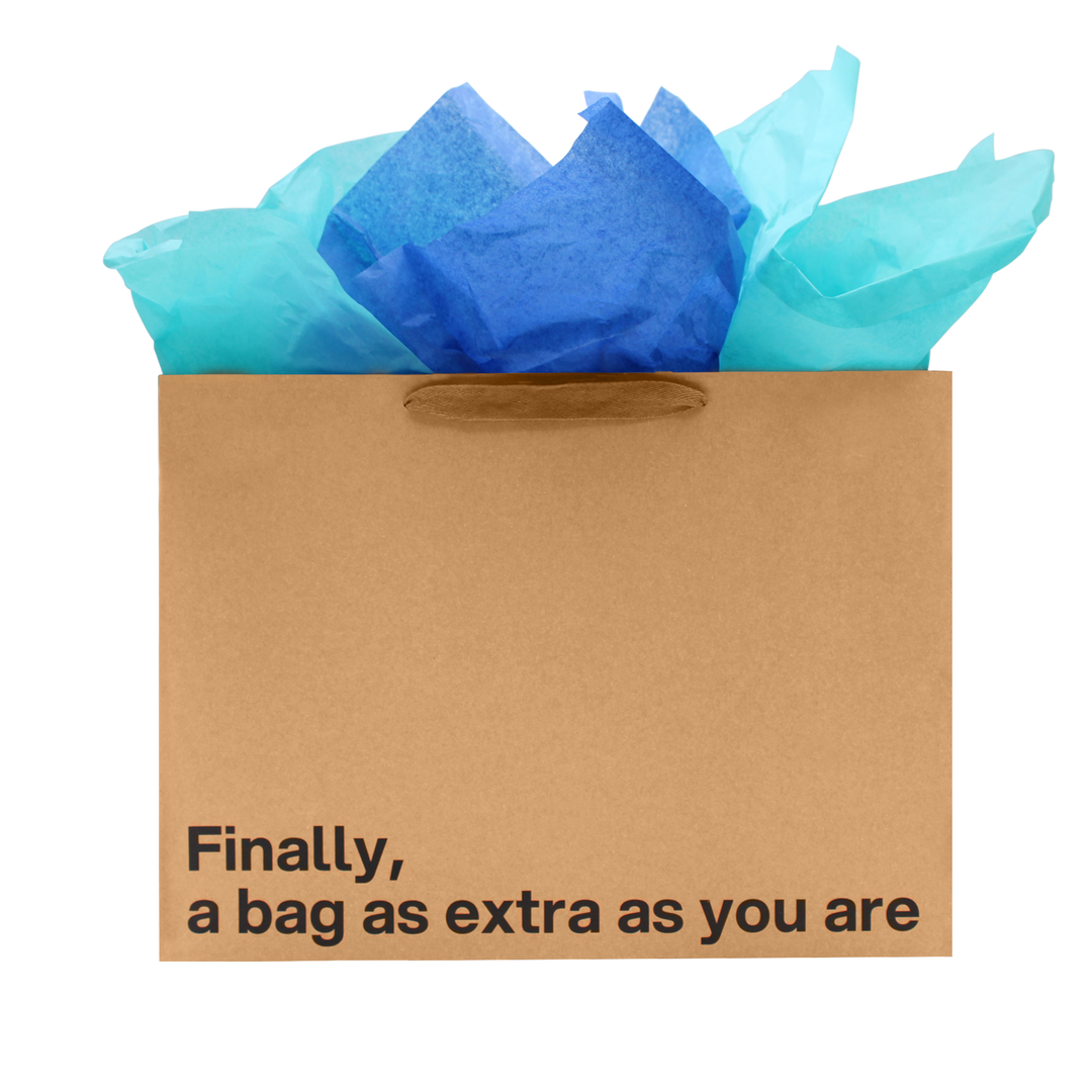 "Finally a bag as extra as you are" Large Gift Bag