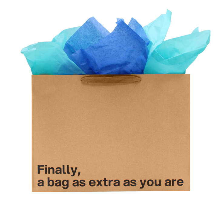 "Finally a bag as extra as you are" Large Gift Bag